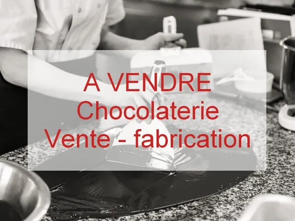 Vends fonds de commerce chocolaterie (fabrication et vente)