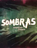 SOMBRAS: Negative Frames