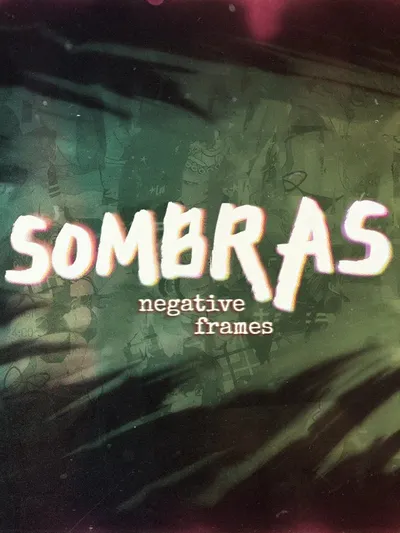 SOMBRAS: Negative Frames
