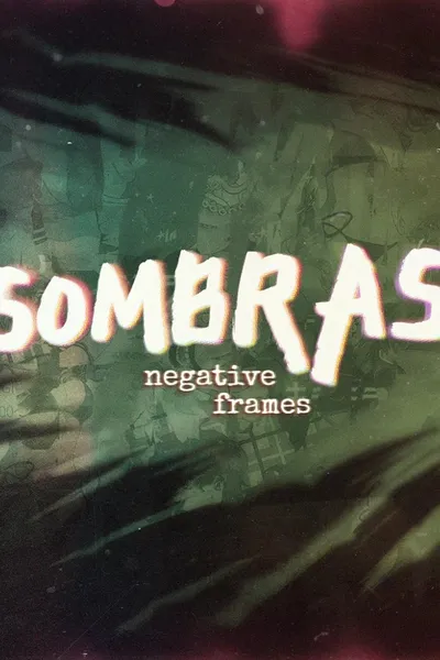 SOMBRAS: Negative Frames