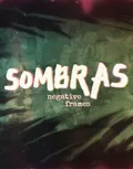 SOMBRAS: Negative Frames