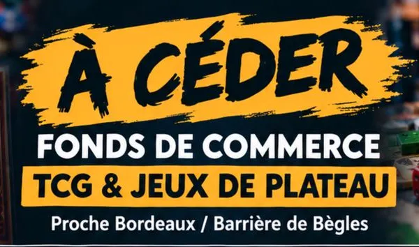 à céder - fonds de commerce tcg & jeux de plateau - proche bordeaux / barrière de bègles